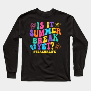 Is It Summer Break Yet Teacher Last Day Of School Groovy Long Sleeve T-Shirt